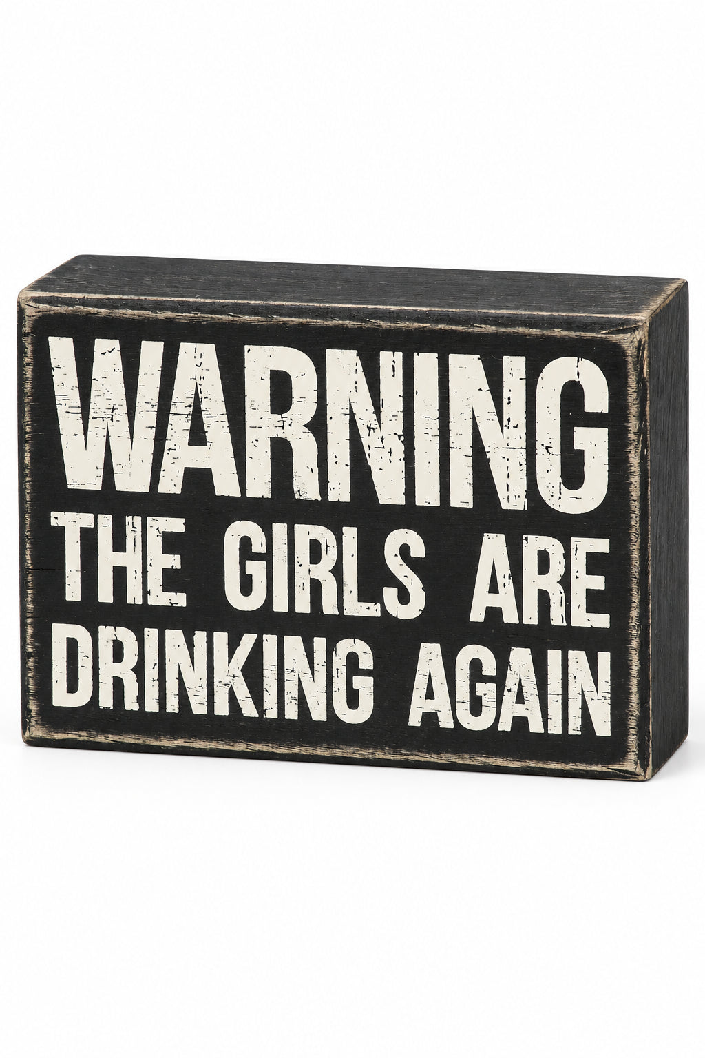 Warning The Girls Are Drinking Again Box Sign